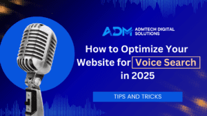 How to Optimize Your Website for Voice Search in 2025, admtechdigitals, admtech, ADMTech Digital Solutions, digital marketing
